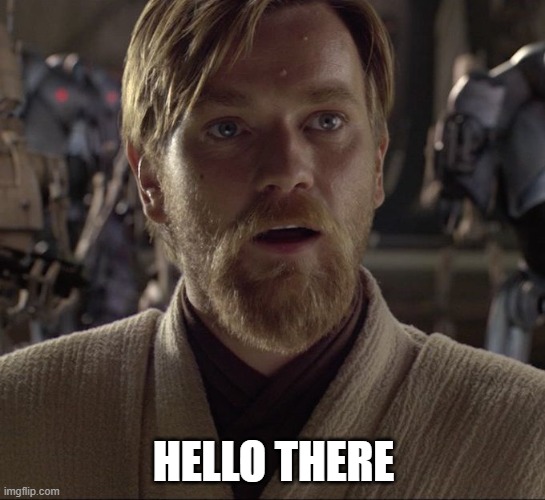 an experiment | HELLO THERE | image tagged in obi wan hello there | made w/ Imgflip meme maker