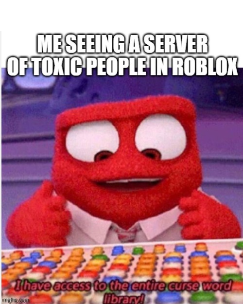 image tagged in memes,roblox,i have access to the entire curse world library,ecyce,servers,rage | made w/ Imgflip meme maker