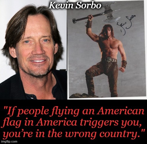 Not All Actors Are Lamebrain Liberals! | Kevin Sorbo | image tagged in political,kevin sorbo,patriot,american,us flag,liberals | made w/ Imgflip meme maker
