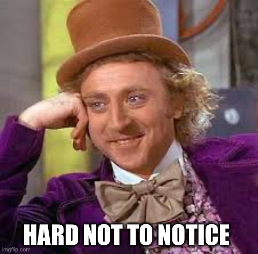 Gene Wilder | HARD NOT TO NOTICE | image tagged in gene wilder | made w/ Imgflip meme maker