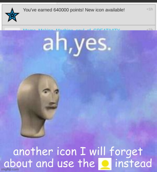 another to add to the collection | another icon I will forget about and use the      instead | image tagged in ah yes | made w/ Imgflip meme maker