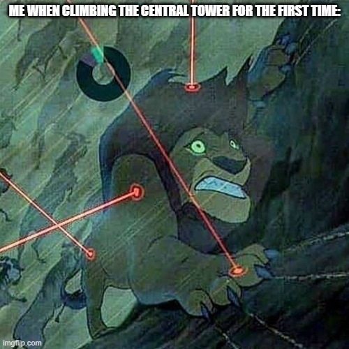 gotta climb! | ME WHEN CLIMBING THE CENTRAL TOWER FOR THE FIRST TIME: | image tagged in the lion king | made w/ Imgflip meme maker