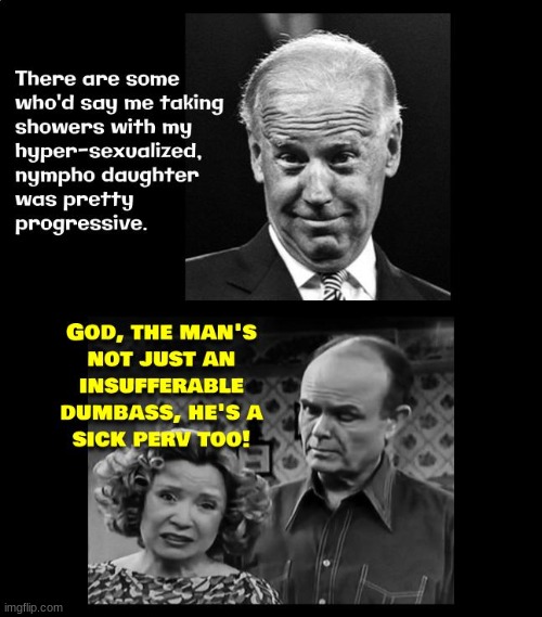 I think we've all known this for quite some time now tho'. | image tagged in joe biden,pervert,daughter,politics,political | made w/ Imgflip meme maker