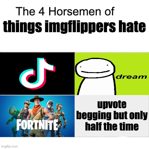 screw titles | things imgflippers hate; upvote begging but only half the time | image tagged in four horsemen | made w/ Imgflip meme maker