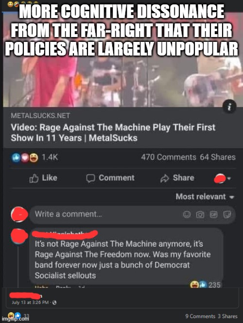 MORE COGNITIVE DISSONANCE FROM THE FAR-RIGHT THAT THEIR POLICIES ARE LARGELY UNPOPULAR | image tagged in rage against the machine,socialism,freedom,maga,mad,kekw | made w/ Imgflip meme maker