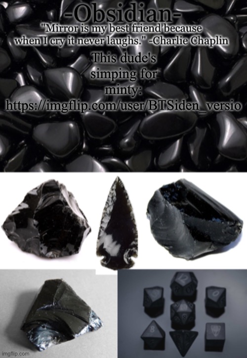 Obsidian | This dude's simping for minty:
https://imgflip.com/user/BTSiden_versio | image tagged in obsidian | made w/ Imgflip meme maker