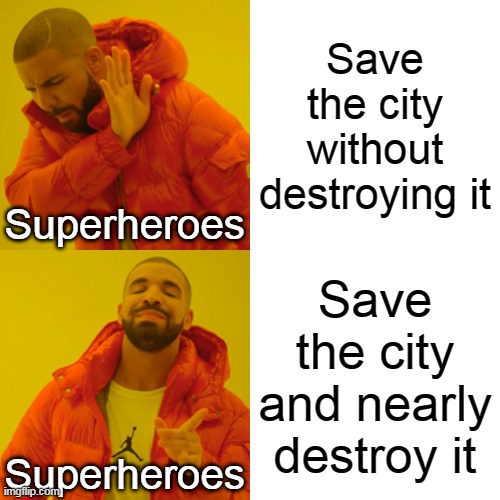 Drake Hotline Bling | Save the city without destroying it; Superheroes; Save the city and nearly destroy it; Superheroes | image tagged in memes,drake hotline bling | made w/ Imgflip meme maker