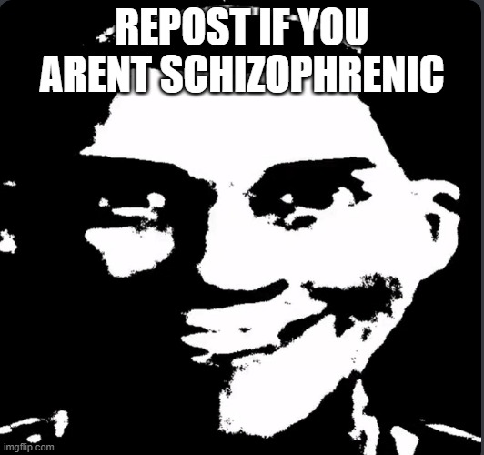 L+RATIO | REPOST IF YOU ARENT SCHIZOPHRENIC | image tagged in creepy laughing | made w/ Imgflip meme maker