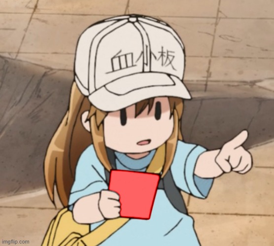 Platelet Holding A Red Card | image tagged in platelet holding a red card | made w/ Imgflip meme maker