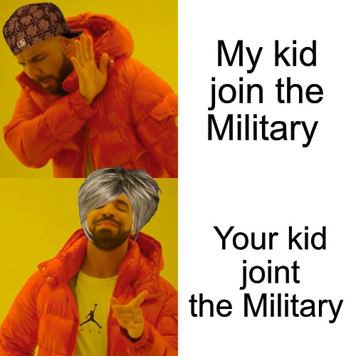 War Lord vs Shit Lord? | My kid join the Military; Your kid joint the Military | image tagged in memes,bad memes,political meme,us army,military,progressives | made w/ Imgflip meme maker