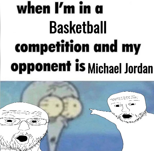Oh No... | Basketball; Michael Jordan | image tagged in whe i'm in a competition and my opponent is,basketball,michael jordan,wojak pointing | made w/ Imgflip meme maker