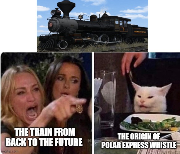 famous train | THE ORIGIN OF POLAR EXPRESS WHISTLE; THE TRAIN FROM BACK TO THE FUTURE | image tagged in lady screams at cat | made w/ Imgflip meme maker