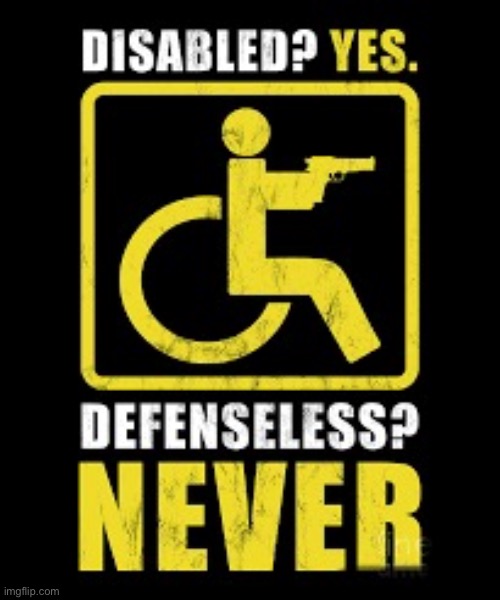 Disabled yes | image tagged in disability yes,disabled,defenseless,never,fun | made w/ Imgflip meme maker