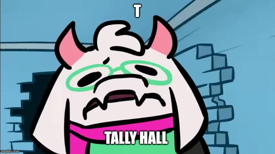 T; TALLY HALL | image tagged in o _ 0 | made w/ Imgflip meme maker