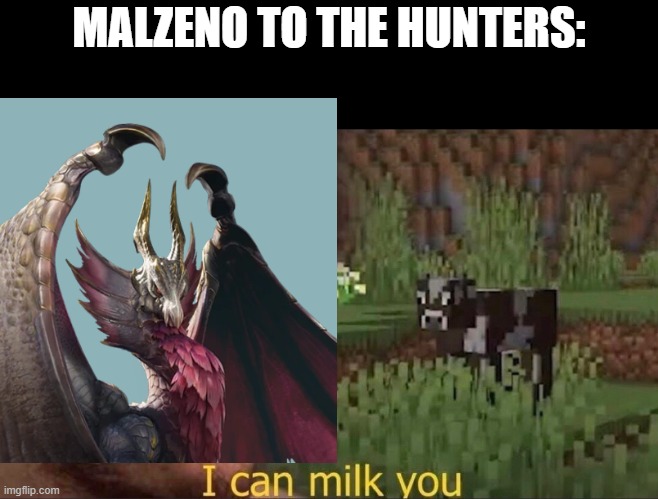 slurp | MALZENO TO THE HUNTERS: | image tagged in i can milk you template | made w/ Imgflip meme maker