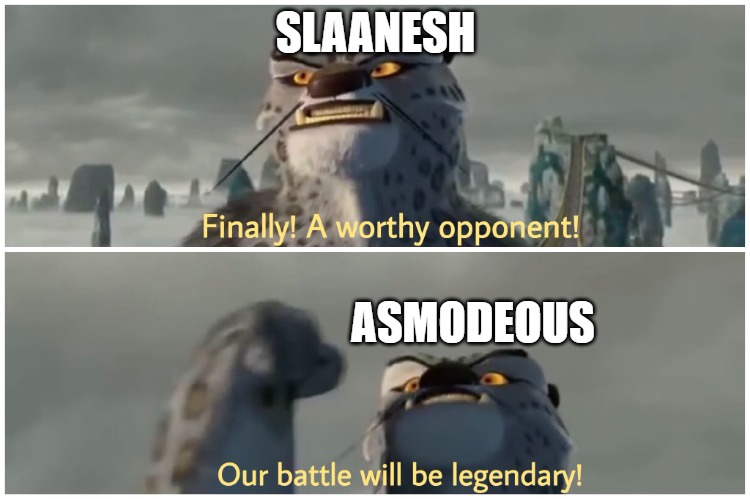 demonology |  SLAANESH; ASMODEOUS | image tagged in finally a worthy opponent our battle will be legendary,warhammer40k,demon,slaanesh | made w/ Imgflip meme maker