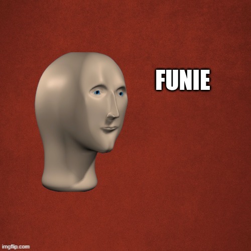 meme man say something | FUNIE | image tagged in meme man say something | made w/ Imgflip meme maker