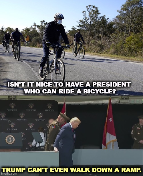 Projection: just because Trump is an emotional basket case, the GOP pretends Biden isn't all there. Not fooling anybody. | ISN'T IT NICE TO HAVE A PRESIDENT 
WHO CAN RIDE A BICYCLE? TRUMP CAN'T EVEN WALK DOWN A RAMP. | image tagged in biden,bicycle,trump,sissy | made w/ Imgflip meme maker