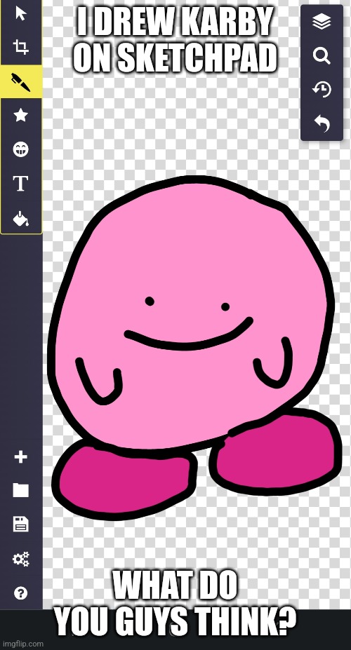 Karby knows what you are doing. Your looking at this image right now. | I DREW KARBY ON SKETCHPAD; WHAT DO YOU GUYS THINK? | image tagged in kirby,karby,sketch,drawing,drew this with my finger | made w/ Imgflip meme maker