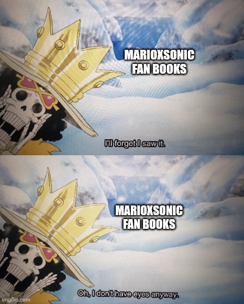 Nightmare fuel | MARIOXSONIC FAN BOOKS; MARIOXSONIC FAN BOOKS | image tagged in anime meme | made w/ Imgflip meme maker