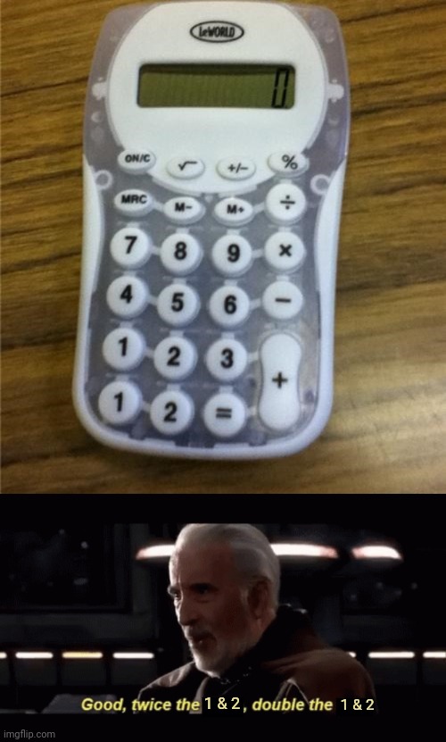 Double 1 & 2s | 1 & 2; 1 & 2 | image tagged in count dooku twice the _ double the _,1,2,calculator,you had one job,memes | made w/ Imgflip meme maker