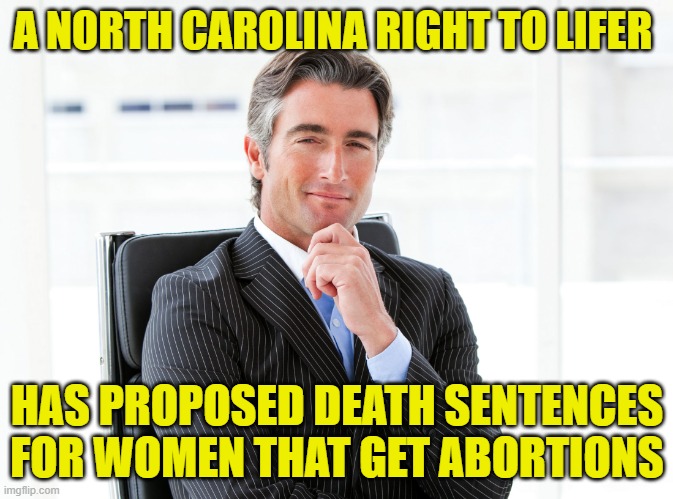 It has never been about pro-life. It has always been about control | A NORTH CAROLINA RIGHT TO LIFER; HAS PROPOSED DEATH SENTENCES FOR WOMEN THAT GET ABORTIONS | image tagged in gop hypocrite | made w/ Imgflip meme maker