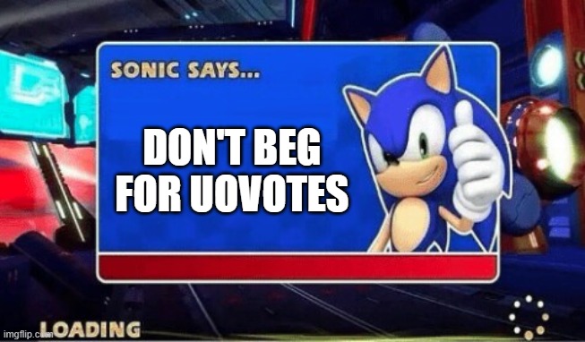 Sonic Says | DON'T BEG FOR UOVOTES | image tagged in sonic says | made w/ Imgflip meme maker