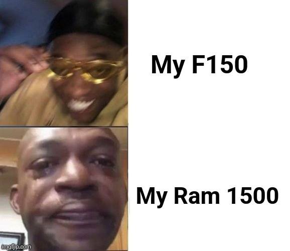 Black Guy Laughing Crying Flipped | My F150 My Ram 1500 | image tagged in black guy laughing crying flipped | made w/ Imgflip meme maker