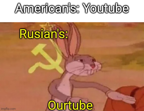 Image Title go brrrrr | American's: Youtube; Rusian's:; Ourtube | image tagged in bugs bunny communist,youtube | made w/ Imgflip meme maker