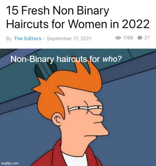 Even crazy people can't keep up with the insanity they expect you to | Non-Binary haircuts for; who? | image tagged in memes,futurama fry | made w/ Imgflip meme maker