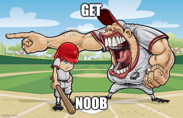 Kid getting yelled at an angry baseball coach no watermarks | GET; NOOB | image tagged in kid getting yelled at an angry baseball coach no watermarks | made w/ Imgflip meme maker