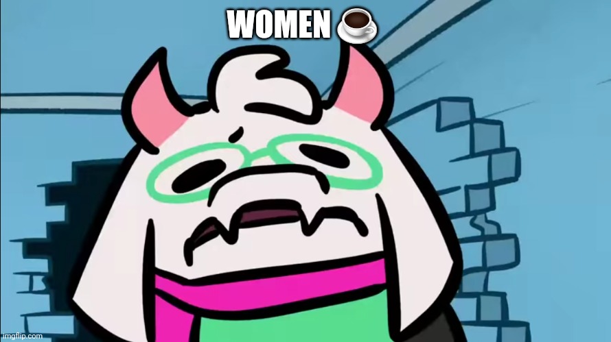 WOMEN ☕ | image tagged in o _ 0 | made w/ Imgflip meme maker