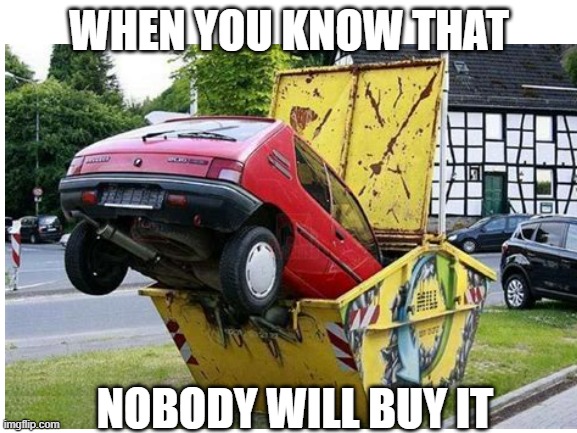 WHEN YOU KNOW THAT; NOBODY WILL BUY IT | made w/ Imgflip meme maker