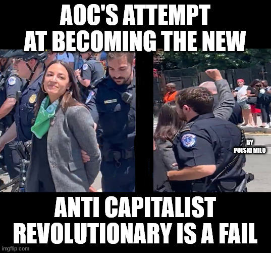 AOC | AOC'S ATTEMPT AT BECOMING THE NEW; BY POLSKI MILO; ANTI CAPITALIST REVOLUTIONARY IS A FAIL | image tagged in political meme | made w/ Imgflip meme maker