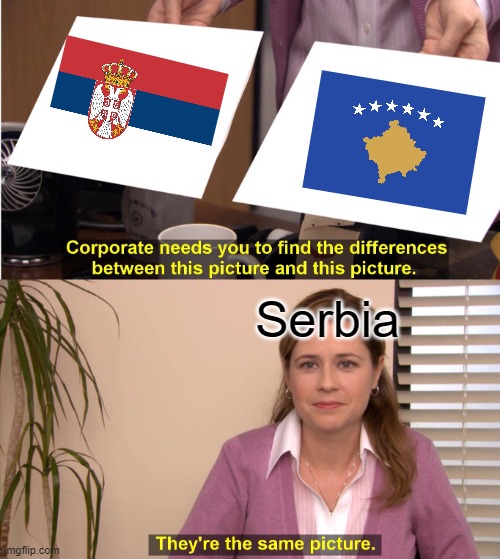 They're The Same Picture Meme | Serbia | image tagged in memes,they're the same picture | made w/ Imgflip meme maker