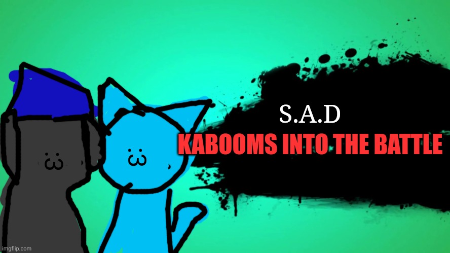 Most OP characters | S.A.D; :3; :3; KABOOMS INTO THE BATTLE | image tagged in everyone joins the battle | made w/ Imgflip meme maker