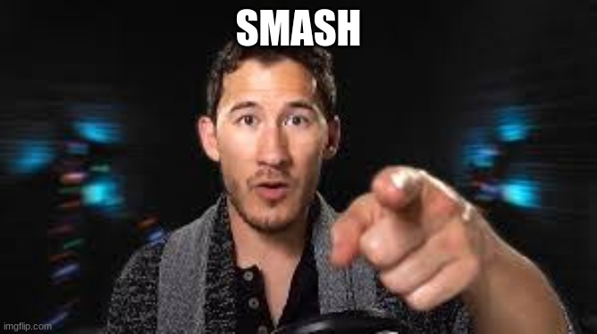 Markiplier pointing | SMASH | image tagged in markiplier pointing | made w/ Imgflip meme maker