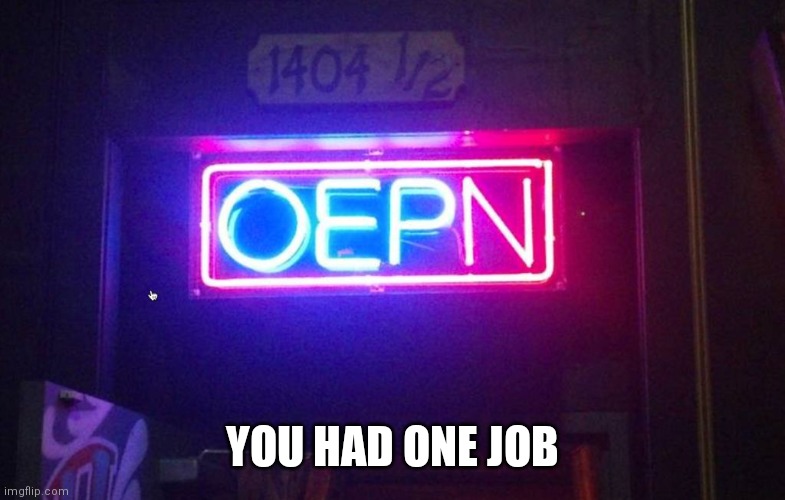 You had one job, ONE JOB!!! | YOU HAD ONE JOB | image tagged in you had one job one job | made w/ Imgflip meme maker