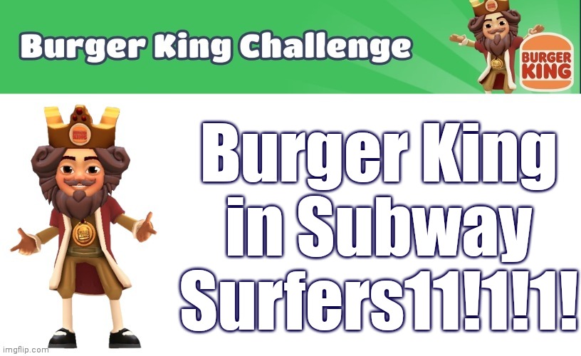 Burger King in Subway Surfers!!1!1!! | Burger King in Subway Surfers11!1!1! | image tagged in burger king in subway surfers 1 1 | made w/ Imgflip meme maker