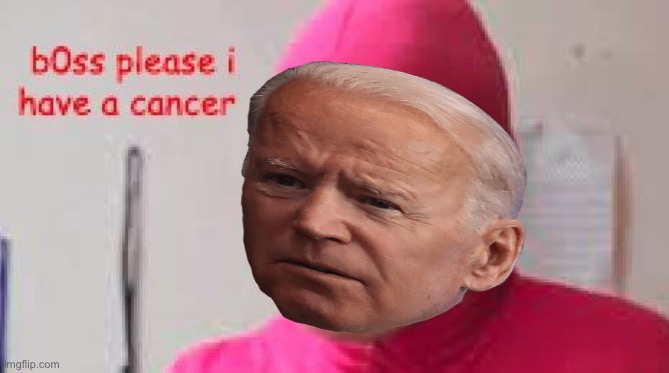 This really is either the biggest bombshell or the biggest gaffe of Biden’s presidency | image tagged in joe biden,creepy joe biden,filthy frank,pink guy,cancer | made w/ Imgflip meme maker