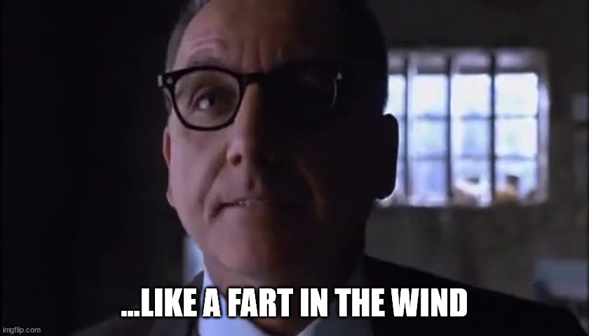 ...LIKE A FART IN THE WIND | made w/ Imgflip meme maker