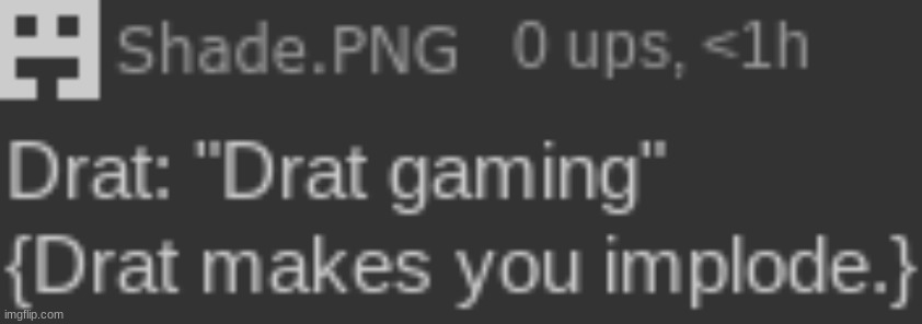 from that RP. Drat gaming. | made w/ Imgflip meme maker