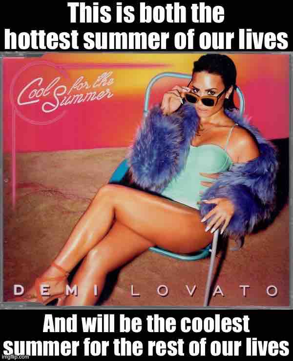 Hope y’all are enjoying those relaxing 105 degree afternoons | image tagged in hottest and coldest summer,global warming,climate change,summer,summer time,summertime | made w/ Imgflip meme maker