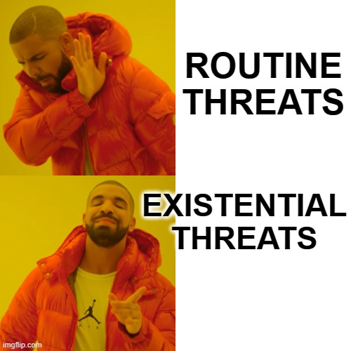 Adjectives Matter | ROUTINE THREATS; EXISTENTIAL THREATS | image tagged in memes,drake hotline bling,existential threats | made w/ Imgflip meme maker