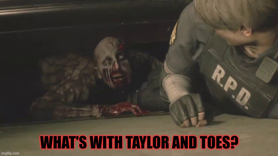 WHAT'S WITH TAYLOR AND TOES? | made w/ Imgflip meme maker