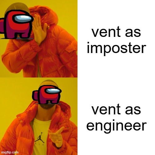 Drake Hotline Bling | vent as imposter; vent as engineer | image tagged in memes,drake hotline bling | made w/ Imgflip meme maker