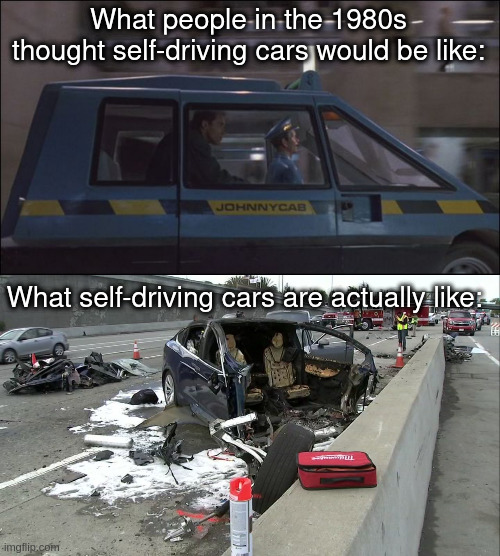 self-driving cars | What people in the 1980s thought self-driving cars would be like:; What self-driving cars are actually like: | made w/ Imgflip meme maker