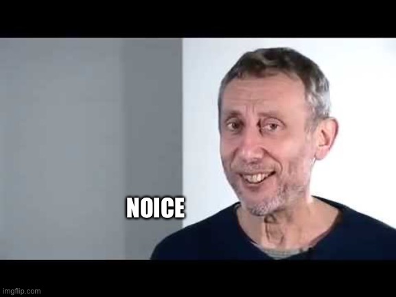 noice | NOICE | image tagged in noice | made w/ Imgflip meme maker