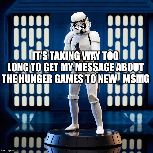 If it’s too late I might not do it. | IT’S TAKING WAY TOO LONG TO GET MY MESSAGE ABOUT THE HUNGER GAMES TO NEW_MSMG | made w/ Imgflip meme maker