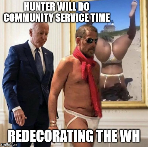 HUNTER WILL DO COMMUNITY SERVICE TIME REDECORATING THE WH | made w/ Imgflip meme maker